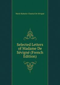 Selected Letters of Madame De Sevigne (French Edition)