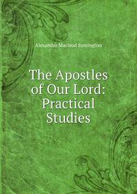 The Apostles of Our Lord: Practical Studies