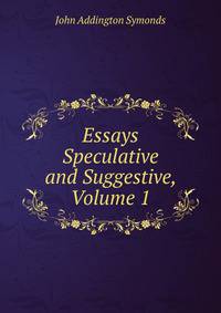 Essays Speculative and Suggestive, Volume 1