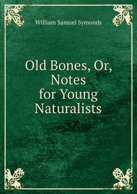 Old Bones, Or, Notes for Young Naturalists