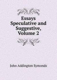 Essays Speculative and Suggestive, Volume 2