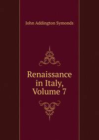 Renaissance in Italy, Volume 7