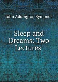 Sleep and Dreams: Two Lectures .