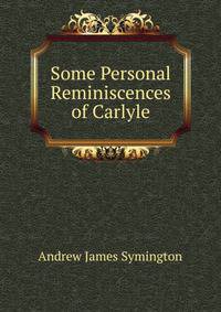 Some Personal Reminiscences of Carlyle