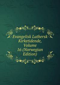 Evangelisk Luthersk Kirketidende, Volume 16 (Norwegian Edition)
