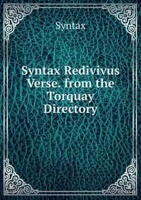 Syntax Redivivus Verse. from the Torquay Directory
