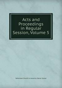 Acts and Proceedings in Regular Session, Volume 5