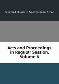 Acts and Proceedings in Regular Session, Volume 6