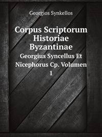 Corpus Scriptorum Historiae Byzantinae. Georgius Syncellus Et Nicephorus Cp. Volumen 1