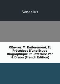 OEuvres, Tr. Enti?rement, Et Pr?c?d?es D'une ?tude Biographique Et Litt?raire Par H. Druon (French Edition)