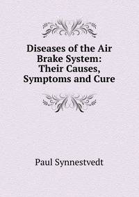 Diseases of the Air Brake System: Their Causes, Symptoms and Cure