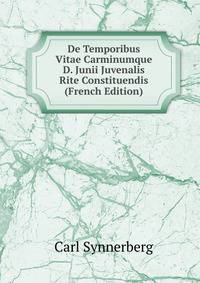 De Temporibus Vitae Carminumque D. Junii Juvenalis Rite Constituendis (French Edition)