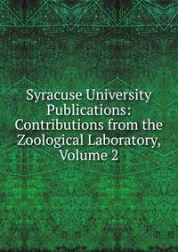 Syracuse University Publications: Contributions from the Zoological Laboratory, Volume 2