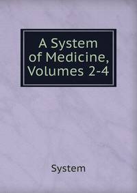 A System of Medicine, Volumes 2-4