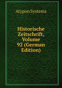 Historische Zeitschrift, Volume 92 (German Edition)