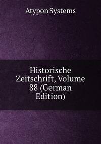 Historische Zeitschrift, Volume 88 (German Edition)
