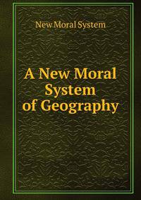 A New Moral System of Geography