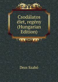 Csodalatos elet, regeny (Hungarian Edition)