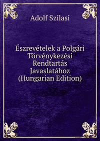 Eszrevetelek a Polgari Torvenykezesi Rendtartas Javaslatahoz (Hungarian Edition)