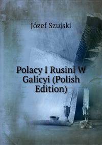 Polacy I Rusini W Galicyi (Polish Edition)