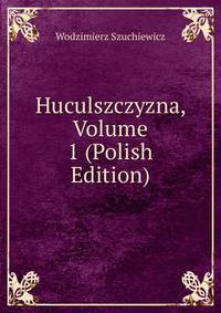 Huculszczyzna, Volume 1 (Polish Edition)