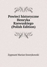 Powieci historyczne Henryka Rzewuskiego (Polish Edition)