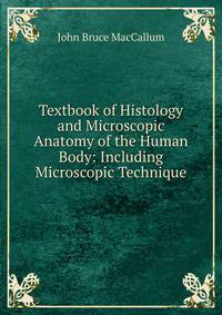 Textbook of Histology and Microscopic Anatomy of the Human Body: Including Microscopic Technique