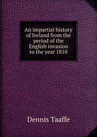 An impartial history of Ireland from the period of the English invasion to the year 1810