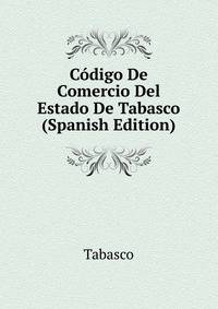 Codigo De Comercio Del Estado De Tabasco (Spanish Edition)