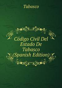Codigo Civil Del Estado De Tabasco (Spanish Edition)