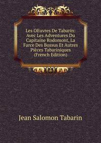 Les OEuvres De Tabarin: Avec Les Adventures Du Capitaine Rodomont, La Farce Des Bossus Et Autres Pieces Tabariniques (French Edition)