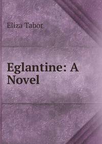 Eglantine: A Novel