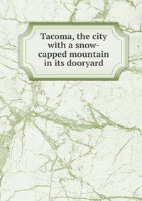 Tacoma, the city with a snow-capped mountain in its dooryard