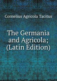 The Germania and Agricola; (Latin Edition)