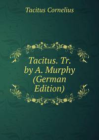 Tacitus. Tr. by A. Murphy (German Edition)