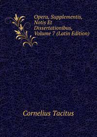 Opera, Supplementis, Notis Et Dissertationibus, Volume 7 (Latin Edition)