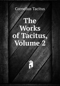 The Works of Tacitus, Volume 2