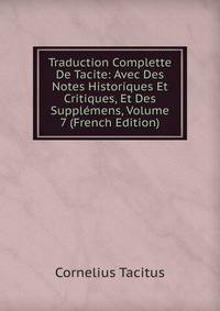 Traduction Complette De Tacite: Avec Des Notes Historiques Et Critiques, Et Des Supplemens, Volume 7 (French Edition)