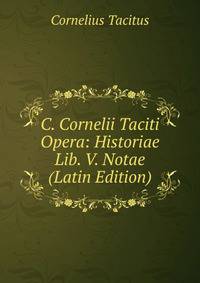 C. Cornelii Taciti Opera: Historiae Lib. V. Notae (Latin Edition)