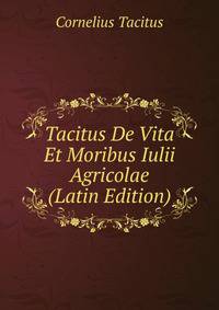 Tacitus De Vita Et Moribus Iulii Agricolae (Latin Edition)