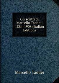 Gli scritti di Marcello Taddei: 1884-1908 (Italian Edition)