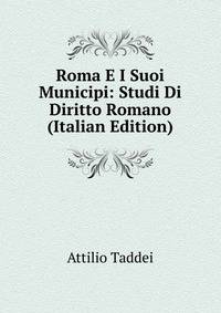 Roma E I Suoi Municipi: Studi Di Diritto Romano (Italian Edition)