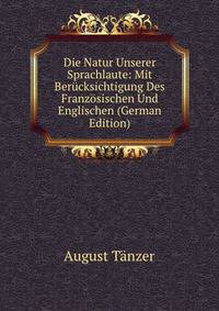 Die Natur Unserer Sprachlaute: Mit Berucksichtigung Des Franzosischen Und Englischen (German Edition)