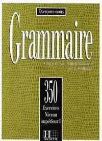 Grammaire: 350 Exercices Niveau Superieur I: Cours de Civilisation Francaise de la Sorbonne