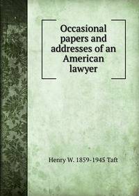 Occasional papers and addresses of an American lawyer