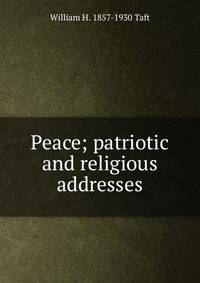 Peace; patriotic and religious addresses