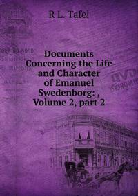 Documents Concerning the Life and Character of Emanuel Swedenborg: , Volume 2, part 2