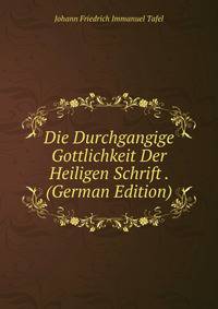 Die Durchgangige Gottlichkeit Der Heiligen Schrift . (German Edition)