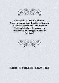 Geschichte Und Kritik Des Skepticismus Und Irrationalismus in Ihrer Beziehung Zur Neuern Philsophie, Mit Besonderer Rucksicht Auf Hegel (German Edition)