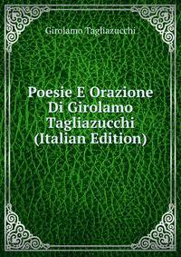 Poesie E Orazione Di Girolamo Tagliazucchi (Italian Edition)